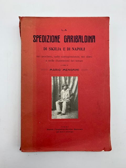 La spedizione garibaldina di Sicilia e di Napoli nei proclami, nelle corrispondenze, nei diarii e nelle illustrazioni del tempo